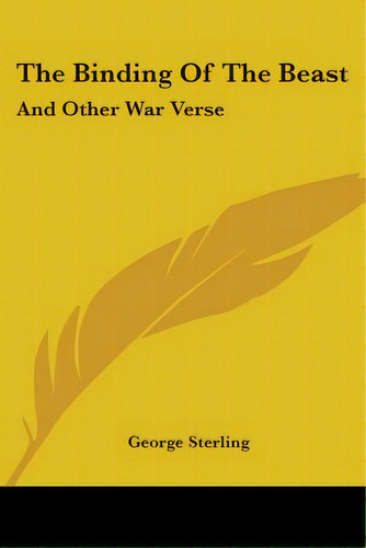 The Binding Of The Beast: And Other War Verse, De Sterling, George. Editorial Kessinger Pub Llc, Tapa Blanda En Inglés