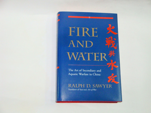 Fire And Water -  Ralph  D.  Sawyer  ( History Of  Warfare )