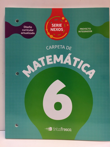 Nexos - Carpeta De Matemática 6 - Novedad 2020 - Tinta Fresc