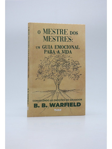 O Mestre Dos Mestres: Um Guia Emocional Para A Vida: Conhecendo As Emoções Do Salvador, De B. B. Warfield. Editora: Penkal, Capa Mole, Edição 2023 Em Português