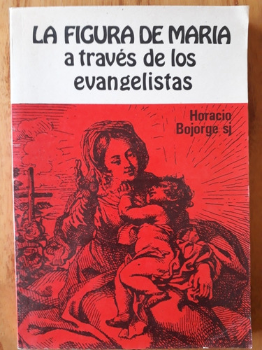 La Figura De María A Través De Los Evangelistas - Bojorge