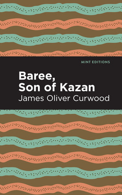 Libro Baree, Son Of Kazan: A Child Of The Forest - Curwoo...