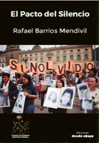 El pacto del silencio, de Rafael Barrios Mendivil. Serie 9588926582, vol. 1. Editorial Ediciones desde abajo, tapa blanda, edición 2017 en español, 2017