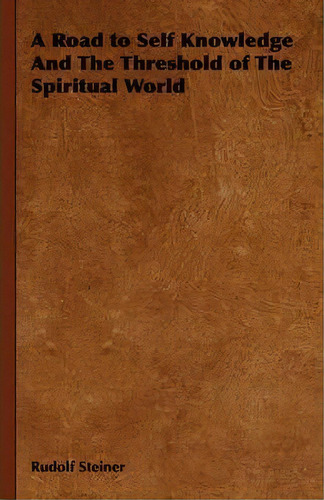 A Road To Self Knowledge And The Threshold Of The Spiritual World, De Rudolf Steiner. Editorial Read Books, Tapa Blanda En Inglés