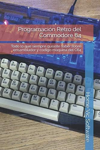 Libro: Programación Retro Del Commodore 64: Todo Lo Que Siem