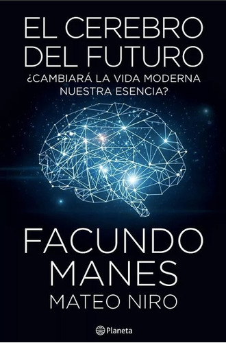 El Cerebro Del Futuro, Facundo Manes. Ed. Planeta