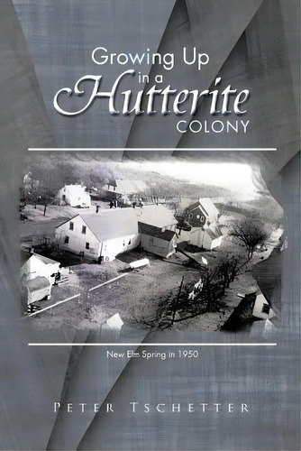 Growing Up In A Hutterite Colony, De Tschetter, Peter. Editorial Authorhouse, Tapa Blanda En Inglés