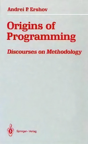 Origins Of Programming : Discourses On Methodology, De Andrei P. Ershov. Editorial Springer-verlag New York Inc., Tapa Blanda En Inglés