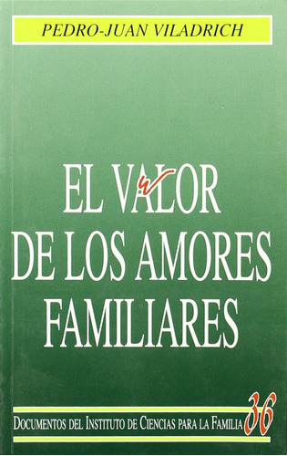 El Valor De Los Amores Familiares  -  Viladrich, Pedro Juan