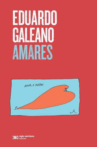 Amares / Eduardo Galeano / Siglo Xxi Editores / Nuevo
