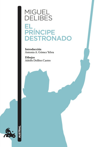 El príncipe destronado, de DELIBES, MIGUEL. Serie Fuera de colección Editorial Austral México, tapa blanda en español, 2019