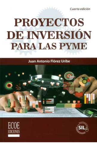 Proyectos De Inversión Para Las Pyme, De Juan Flórez. Editorial Ecoe Ediciones, Tapa Blanda, Edición Ecoe Ediciones En Español, 2017