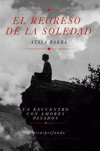 Libro: El Regreso De La Soledad: Un Encuentro Con Amores Pas