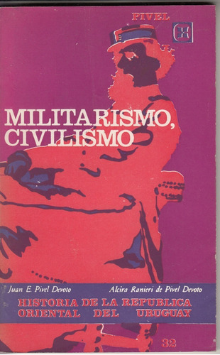 Historia Del Uruguay Militarismo Y Civilismo X Pivel Devoto 