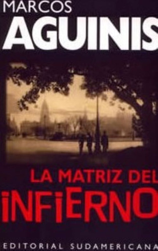 La Matriz Del Infierno - Marcos Aguinis