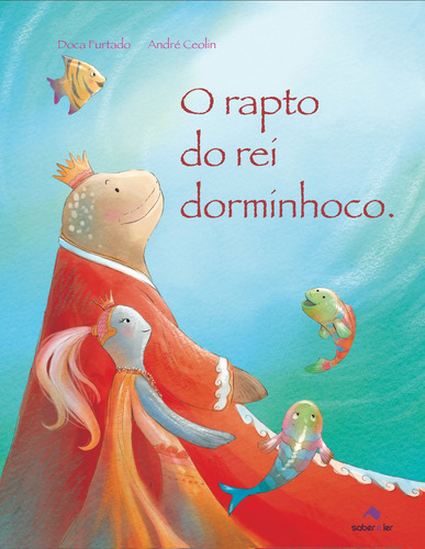 O rapto do rei dorminhoco, de Furtado, Doca. Editorial Saber e Ler Editora Ltda em português, 2013