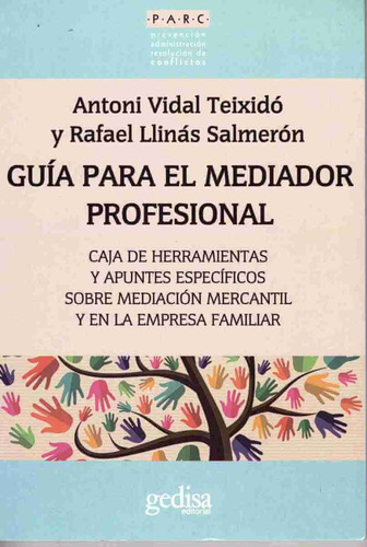 Guía para el mediador profesional: Caja de herramientas y apuntes especificos sobre mediación mercantil y en la empresa familiar, de Vidal Teixido, Antoni. Serie Parc Editorial Gedisa en español, 2016