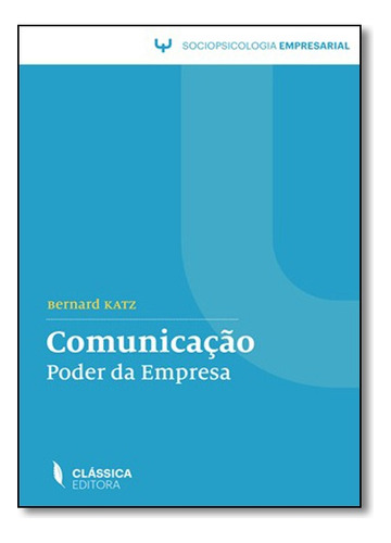 Comunicacao Poder Da Empresa  Classi, De Katz, Bernard. Editora Classica Em Português