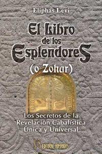 El Libro De Los Esplendores (o Zohar) : Los Secretos De La R