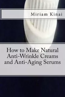 How To Make Natural Anti-wrinkle Creams And Anti-aging Se...