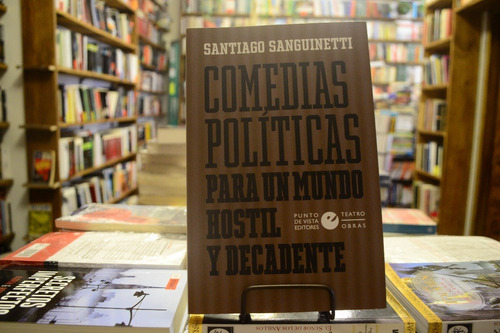 Comedias Políticas Para Un Mundo Hostil Y Decadente.