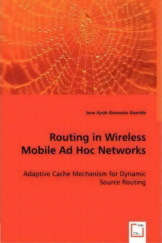 Routing In Wireless Mobile Ad Hoc Networks, De Jose Ayub Gonzalez Garrido. Editorial Vdm Verlag Dr Mueller E K, Tapa Blanda En Inglés