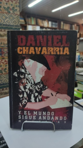 Y El Mundo Sigue Andando- Memorias - Daniel Chavarria