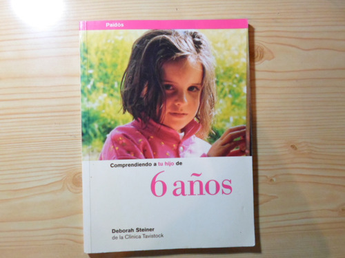 Comprendiendo A Tu Hijo De 6 Años - Deborah Steiner