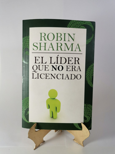 El Líder Que No Era Licenciado - Robin Sharma