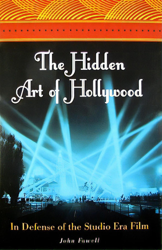 The Hidden Art Of Hollywood: In Defense Of The Studio Era Film, De Fawell, John. Editorial Praeger Frederick A, Tapa Dura En Inglés