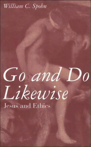Go And Do Likewise : Jesus And Ethics, De William Spohn. Editorial Bloomsbury Publishing Plc, Tapa Blanda En Inglés