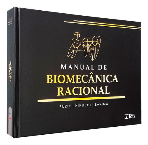 Manual De Biomecânica Racional, De Acácio Fuziy, Maurício Sakima E Anderson Kikuchi Morais De Oliveira. Editora Tota, Capa Dura, 1ª Edição Em Português, 2023