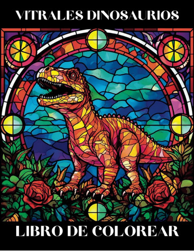 Vitrales Dinosaurios Libro De Colorear: 50 Hermosos Di 71gyz