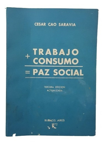 Trabajo Consumo Paz Social. Cesar Cao Saravia