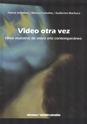 Video Otra Vez. Once Muestras De Video Arte Contemporáneo