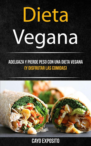 Libro: Dieta Vegana: Adelgaza Y Pierde Peso Con Una Dieta Ve