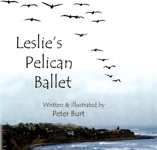 Leslie's Pelican Ballet, De Peter Burt. Editorial Eye Soar Inc Soaring Images, Tapa Blanda En Inglés