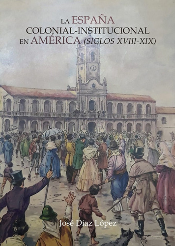 La España Colonial Institucional En America S,xviii Xix - Di