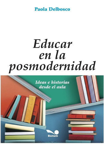 Libro: Educar En La Posmodernidad: Ideas E Historias Desde E