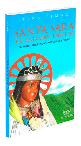 Santa Sara e o Sagrado Feminino: Não Aplica, de : Tina Simão. Série Não aplica, vol. Não Aplica. Editora EDITORA ALFABETO, capa mole, edição não aplica em português, 2021