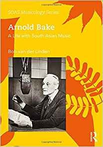 Arnold Bake A Life With South Asian Music (soas Musicology S