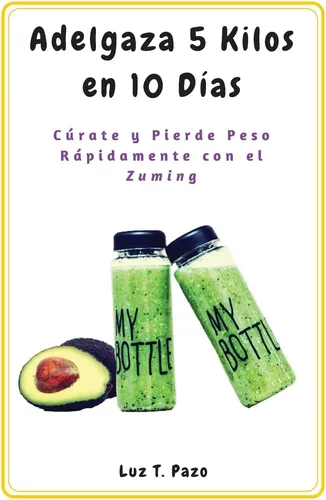 Libro Adelgaza 5 Kilos 10 Días: Cúrate Y Pierde Peso Rápi