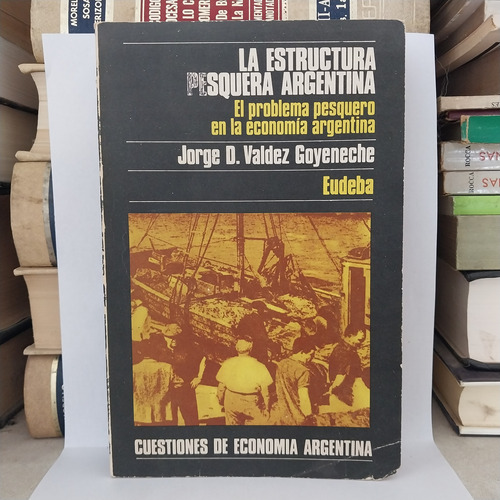 Economía. La Estructura Pesquera Argentina. Valdez Goyeneche