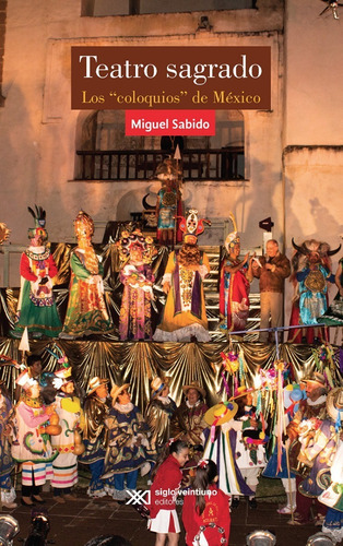 Teatro Sagrado: Los  Coloquios  De México, De Miguel Sabido. Editorial Siglo Xxi, Tapa Blanda En Español