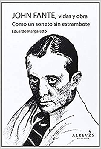 John Fante  Vidas Y Obra   Como Un Soneto Sin Estrambote