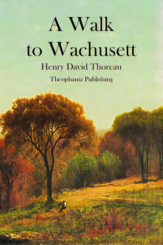A Walk To Wachusett, De Thoreau, Henry David. Editorial Createspace, Tapa Blanda En Inglés