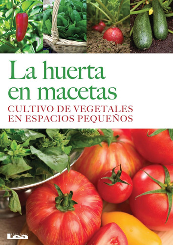 Libro: La Huerta En Macetas: Cultivo De Vegetales En Espacio