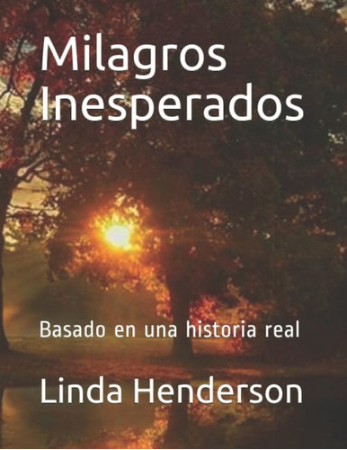 Libro: Milagros Inesperados: Basado En Una Historia Real (sp