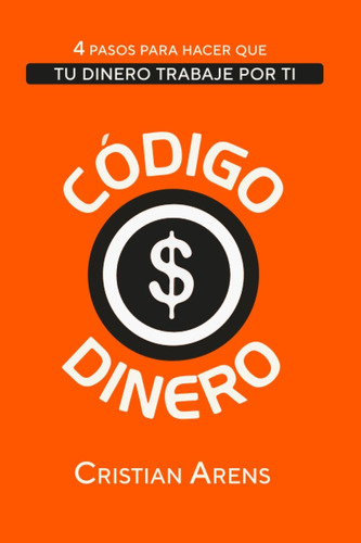 Libro: Código Dinero: 4 Pasos Hacer Que Tu Dinero Traba