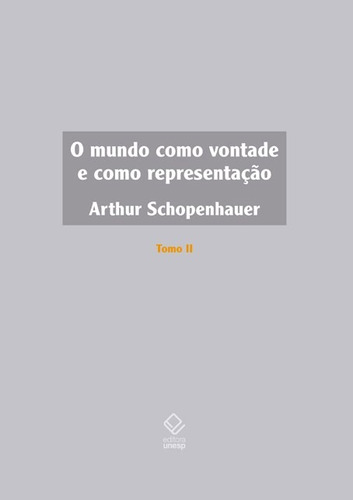 O mundo como vontade e como representação - Tomo II, de Schopenhauer, Arthur. Fundação Editora da Unesp, capa dura em português, 2015